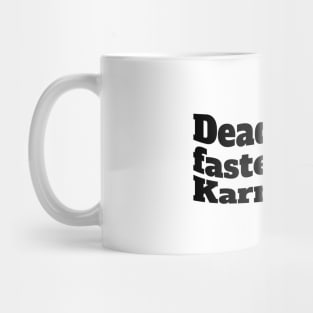 Deadline is faster than karma Mug